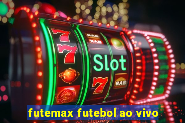 futemax futebol ao vivo